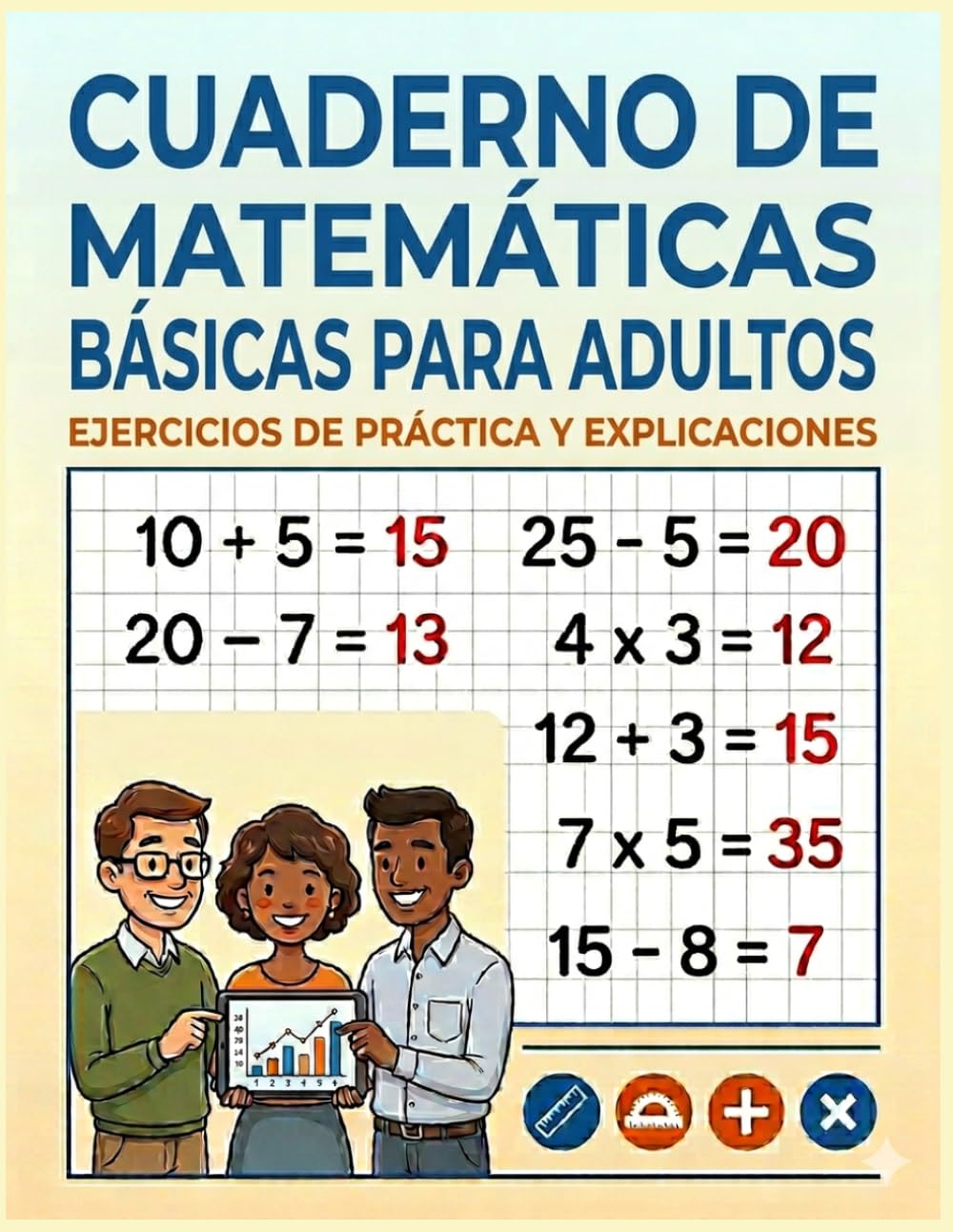 Cuaderno de Matemáticas Básicas para Adultos: Cuaderno de ejercicios de matemáticas para adultos: suma, resta y multiplicación. Ideal para personas ... sus conocimientos básicos de aritmética.
