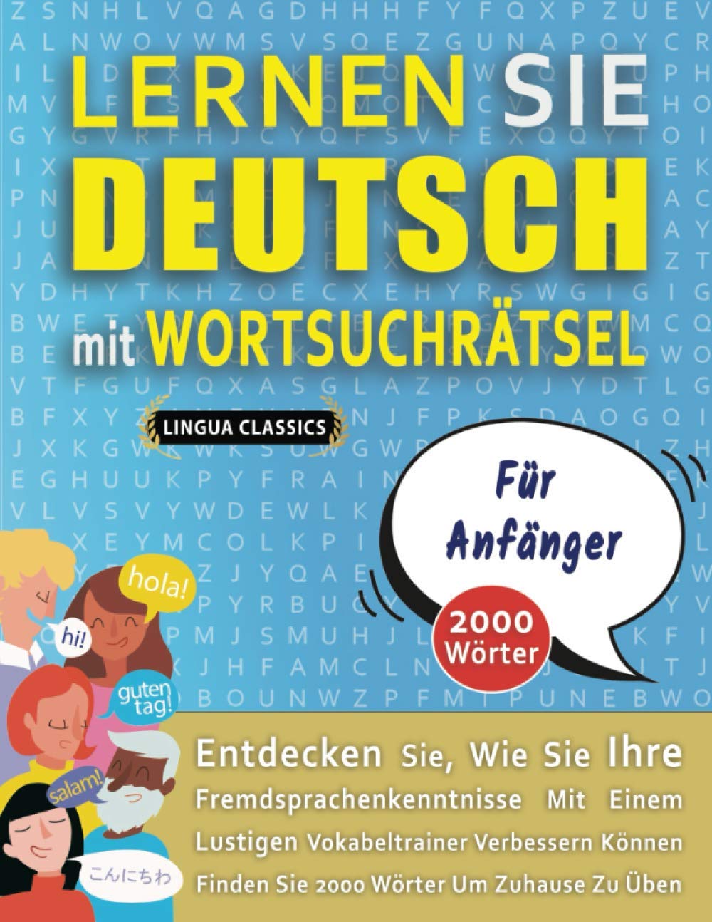 LERNEN SIE DEUTSCH MIT WORTSUCHRÄTSEL FÜR ANFÄNGER - Entdecken Sie, Wie Sie Ihre Fremdsprachenkenntnisse Mit Einem Lustigen Vokabeltrainer Verbessern Können - Finden Sie 2000 Wörter Um Zuhause Zu Üben