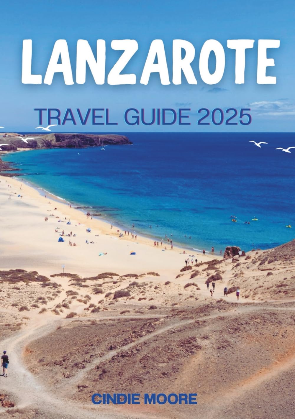 LANZAROTE TRAVEL GUIDE 2025 (TRAVEL MOORE)