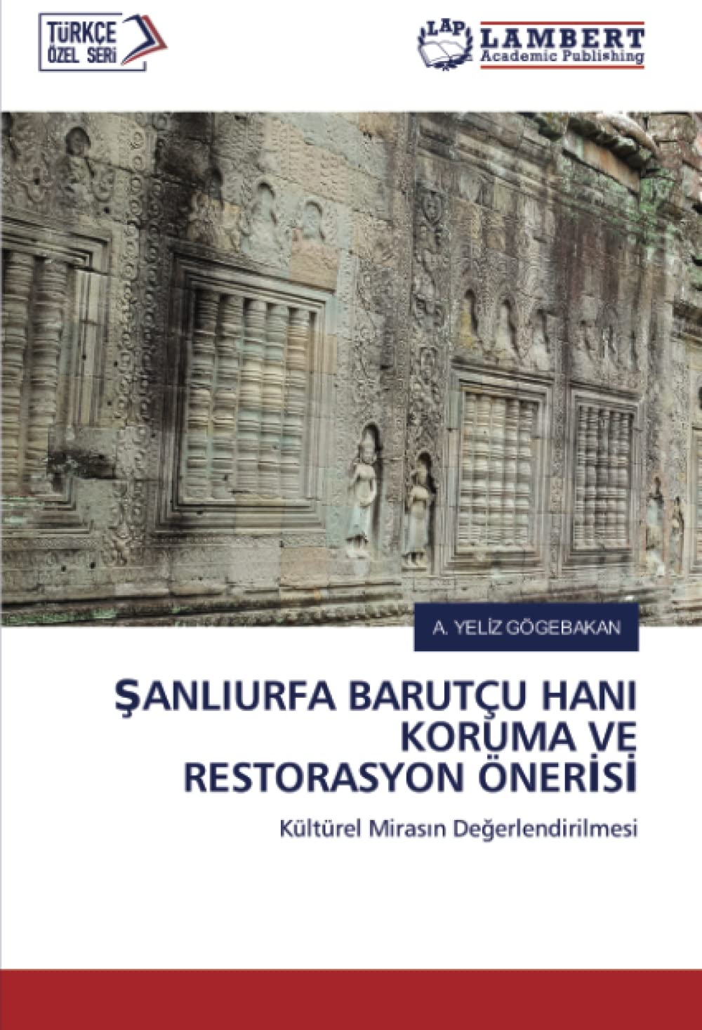 ŞANLIURFA BARUTÇU HANI KORUMA VE RESTORASYON ÖNERİSİ: Kültürel Mirasın Değerlendirilmesi: Kültürel Miras¿n De¿erlendirilmesi