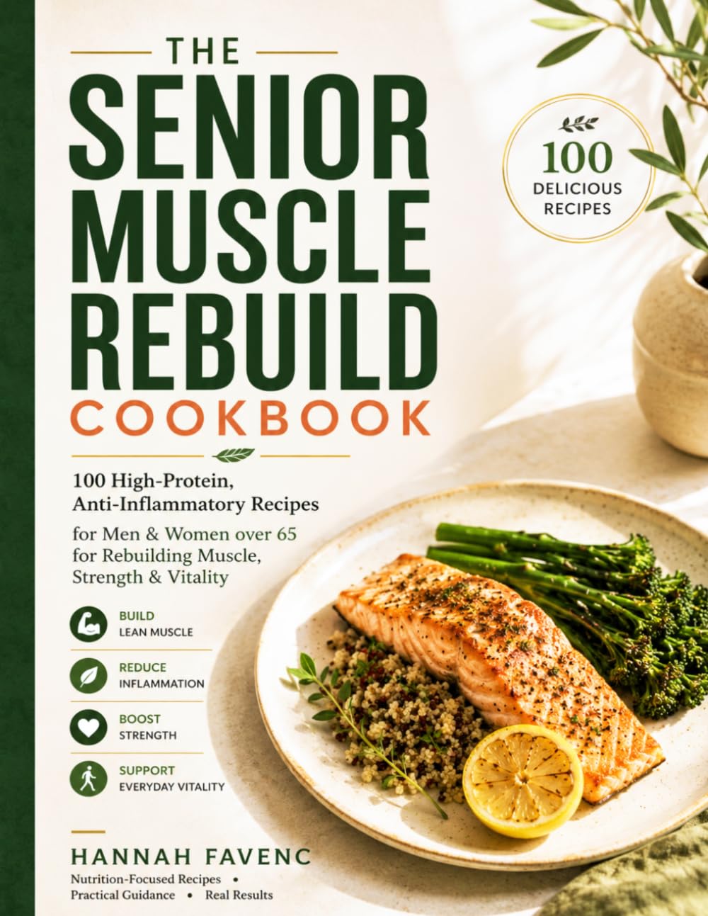 THE SENIOR MUSCLE REBUILD COOKBOOK: 100 High-Protein, Anti-Inflammatory Recipes for Men & Women over 65 for Rebuilding Muscle, Strength & Vitality