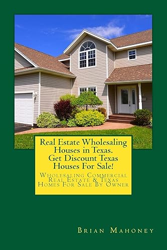 Real Estate Wholesaling Houses in Texas. Get Discount Texas Houses For Sale!: Wholesaling Commercial Real Estate &amp; Texas Homes For Sale By Owner