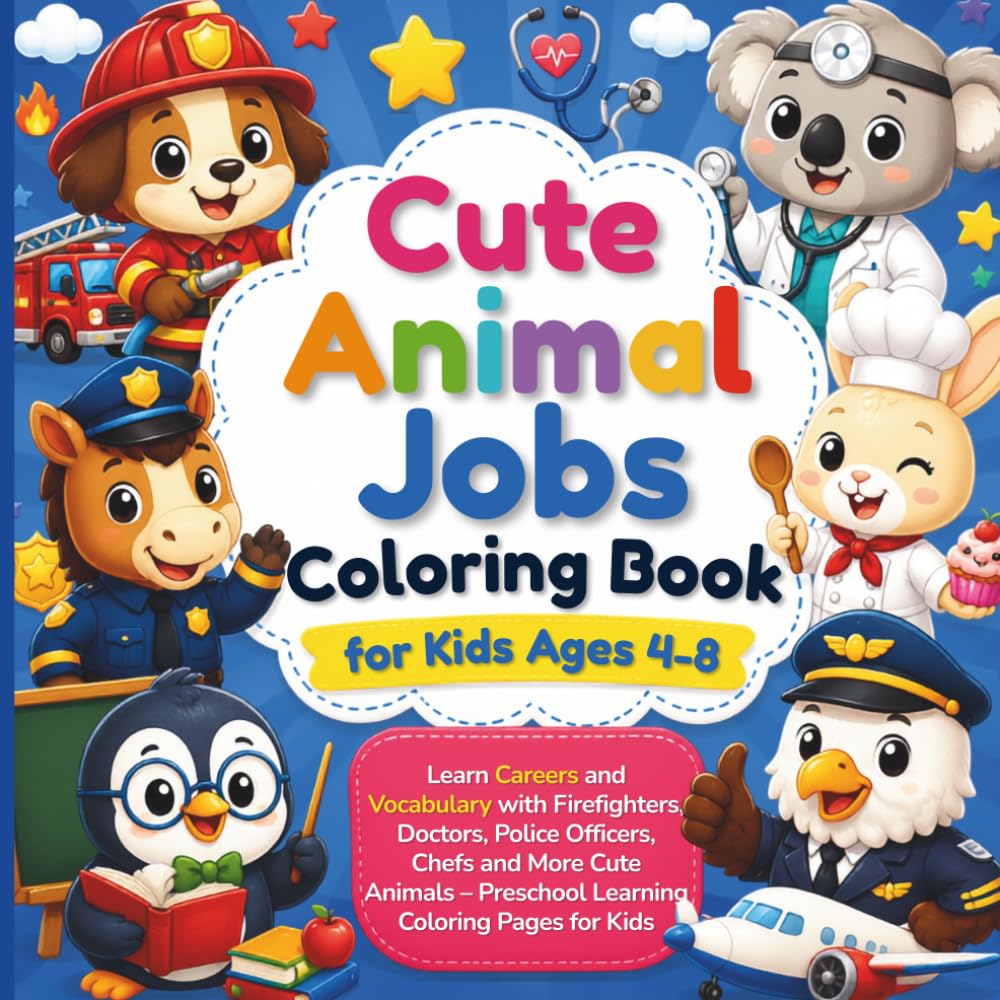 Cute Animals Jobs Coloring Book For Kids 4-8: Learn Careers and Vocabulary with Firefighters, Doctor, Police Officers, Chefs and More Cute Animals - Preschool Learning Coloring Pages for Kids