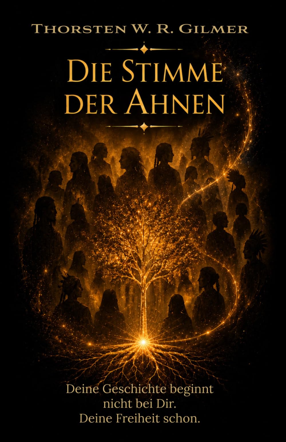 Die Stimme der Ahnen: Deine Geschichte beginnt nicht bei dir. Deine Freiheit schon.