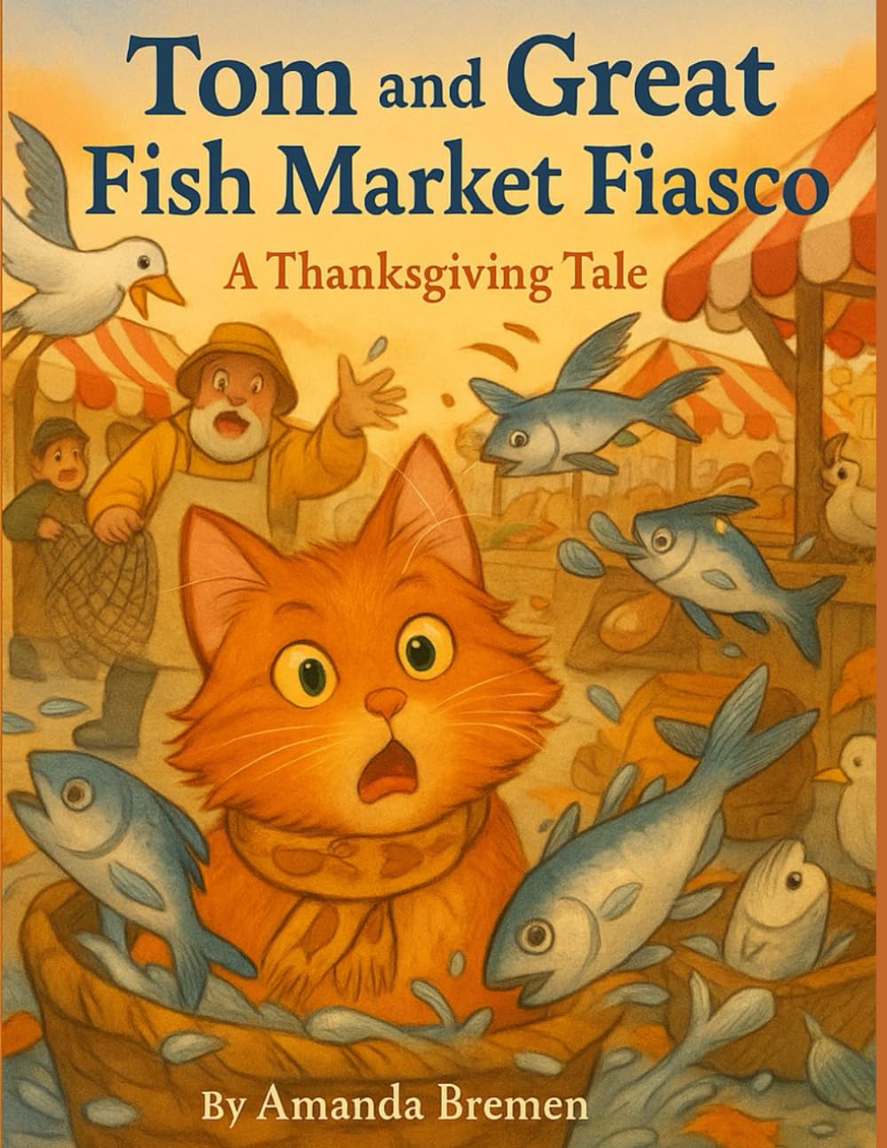 Tom and the Great Fish Market Fiasco (Tom’s Tales — Stories of Feral Cats, Friendship, and Finding Home)