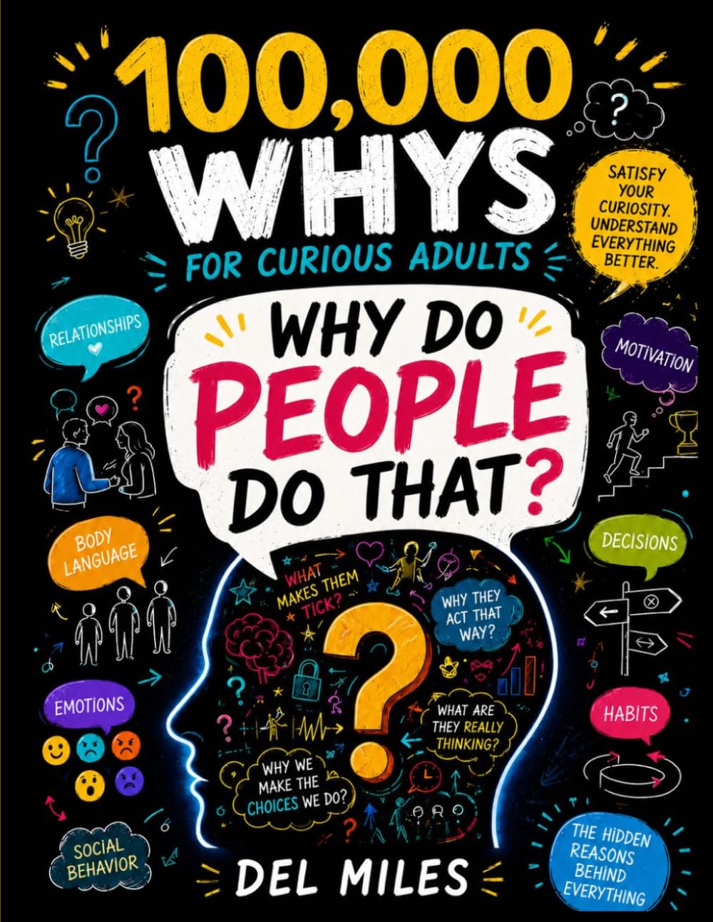 100,000 Whys for Curious Adults: Why Do People Do That?: Mind-Blowing Answers to the Biggest Questions About Human Behavior and Psychology