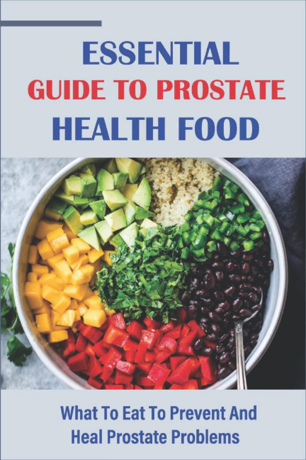 Essential Guide To Prostate Health Food: What To Eat To Prevent And Heal Prostate Problems