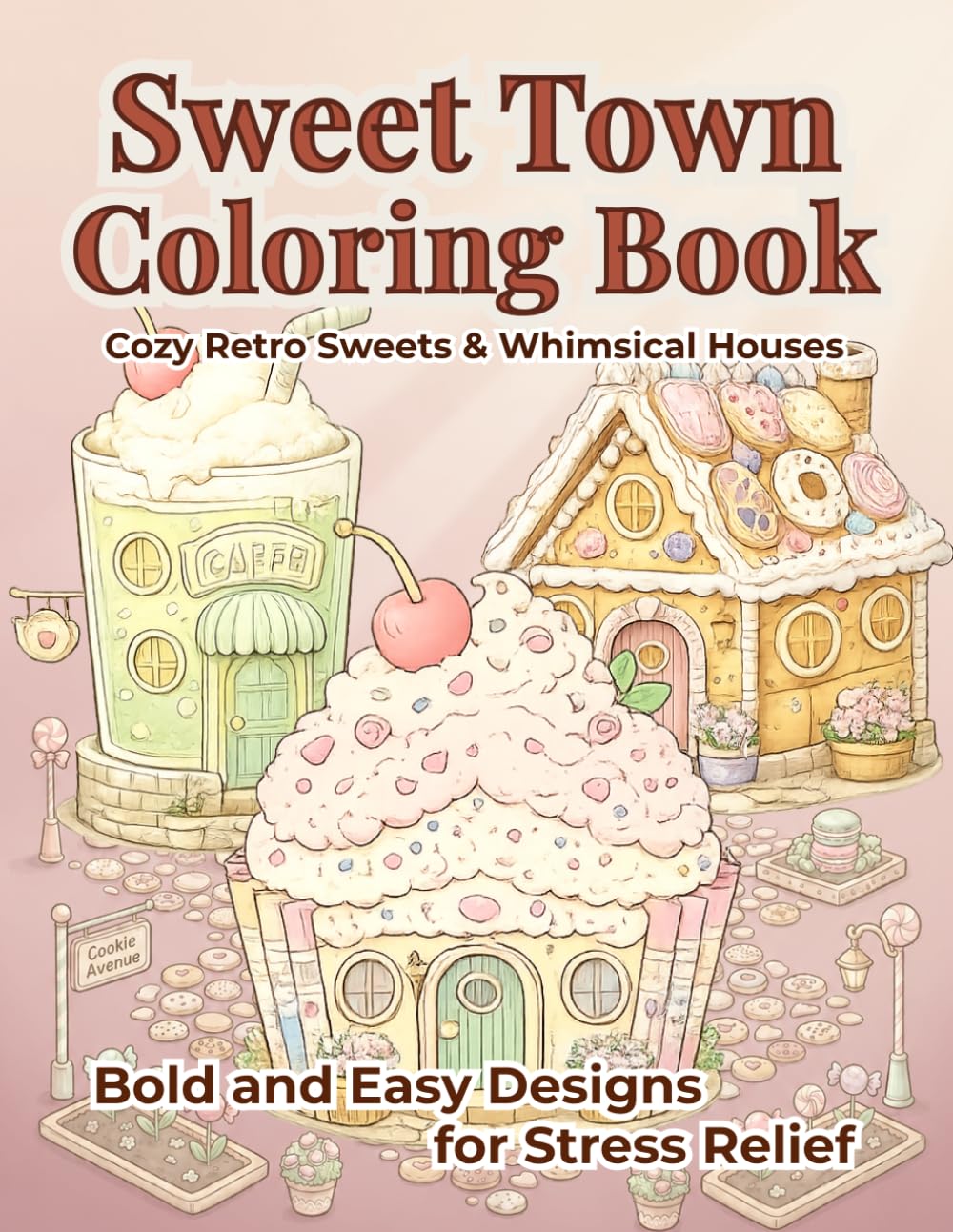 Sweet Town Coloring Book for Adults: Bold and Easy Cozy Dessert House Designs for Relaxation and Stress Relief