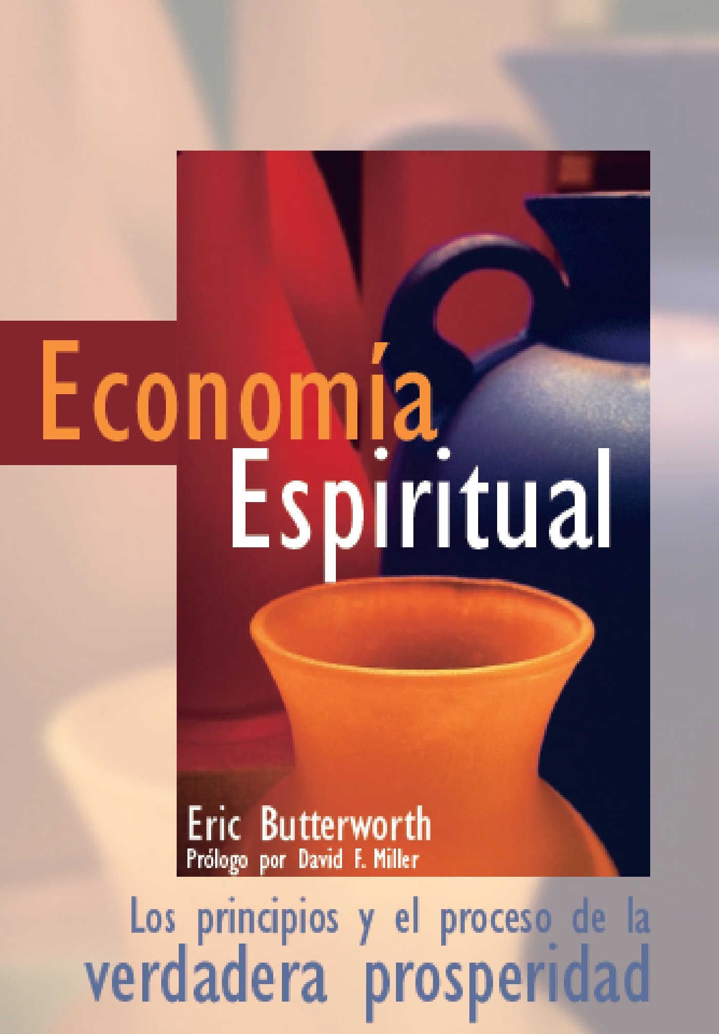 Economía Espiritual: Los principios y el proceso de la verdadera prosperidad (Spanish Edition)