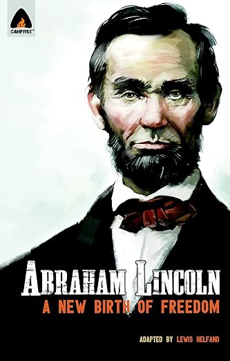 Abraham Lincoln : From The Log Cabin To the White House