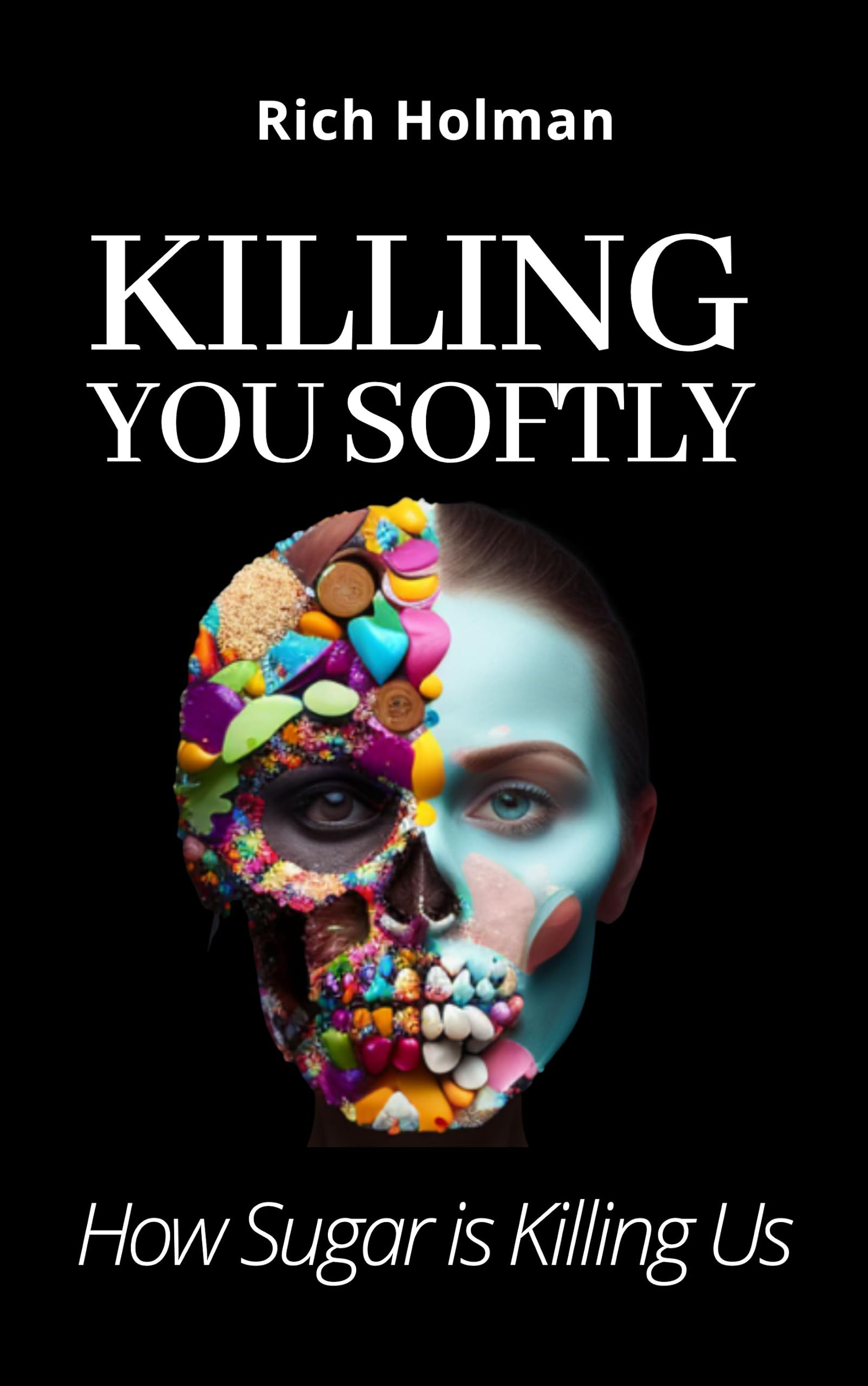 Killing You Softly: How Sugar is Killing Us