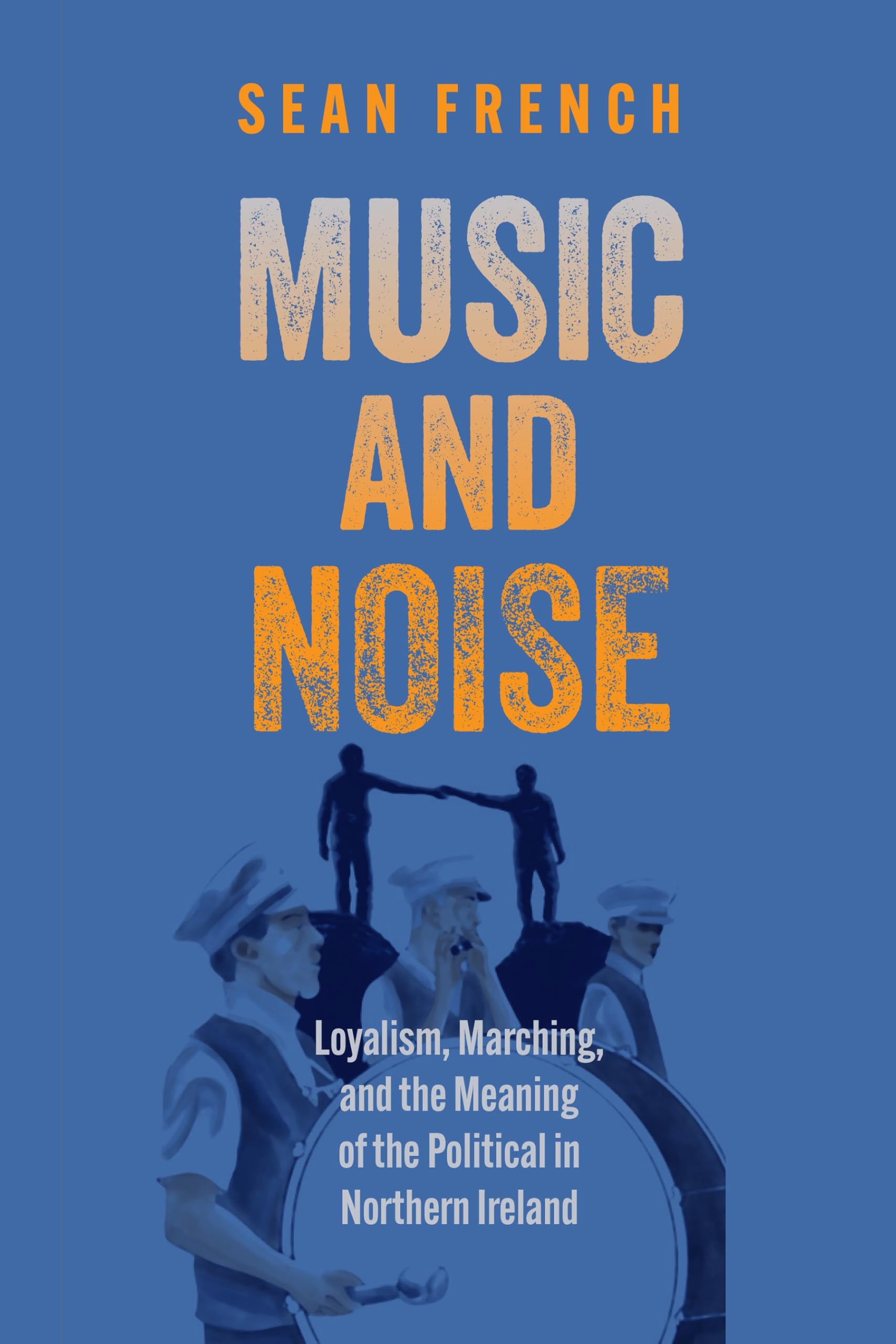 Music and Noise Loyalism comprendre les conflits politiques en Irlande du Nord
