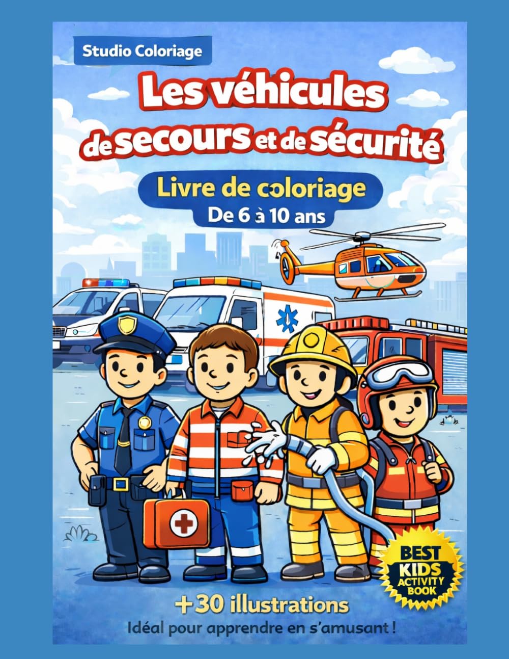 Les Véhicules de Secours et de Sécurité - 30 dessins à colorier - à partir de 6 ans: 30 dessins à colorier - à partir de 6 ans