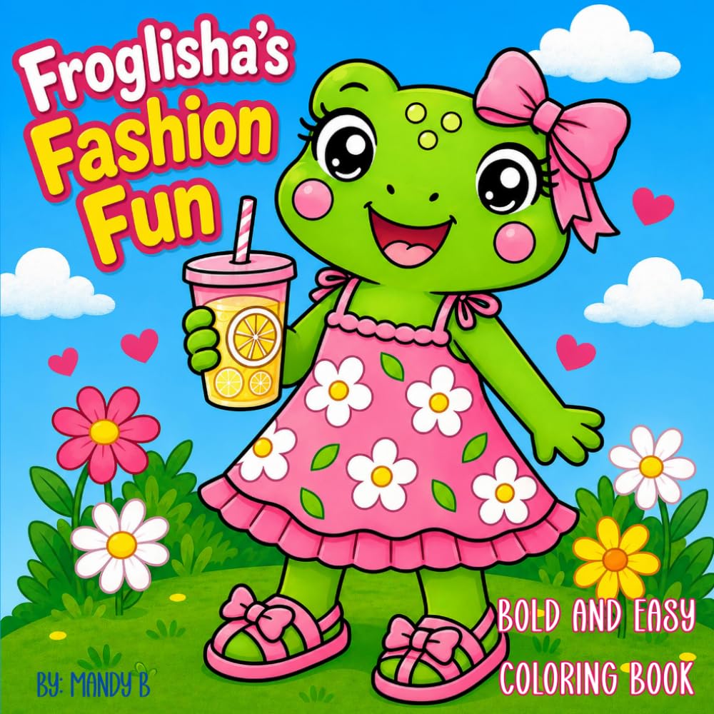 Froglisha Fashion Fun: The Adventures of Froglisha, Bold & Easy Coloring Book for Adults & Teens Featuring Froglisha in Cute Outfits, Cozy Accessories & Whimsical Fashion Looks