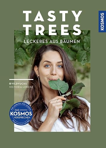 Tasty Trees: Leckeres aus Bäumen - 14 essbare Arten. Mit 50 kreativen Rezepten