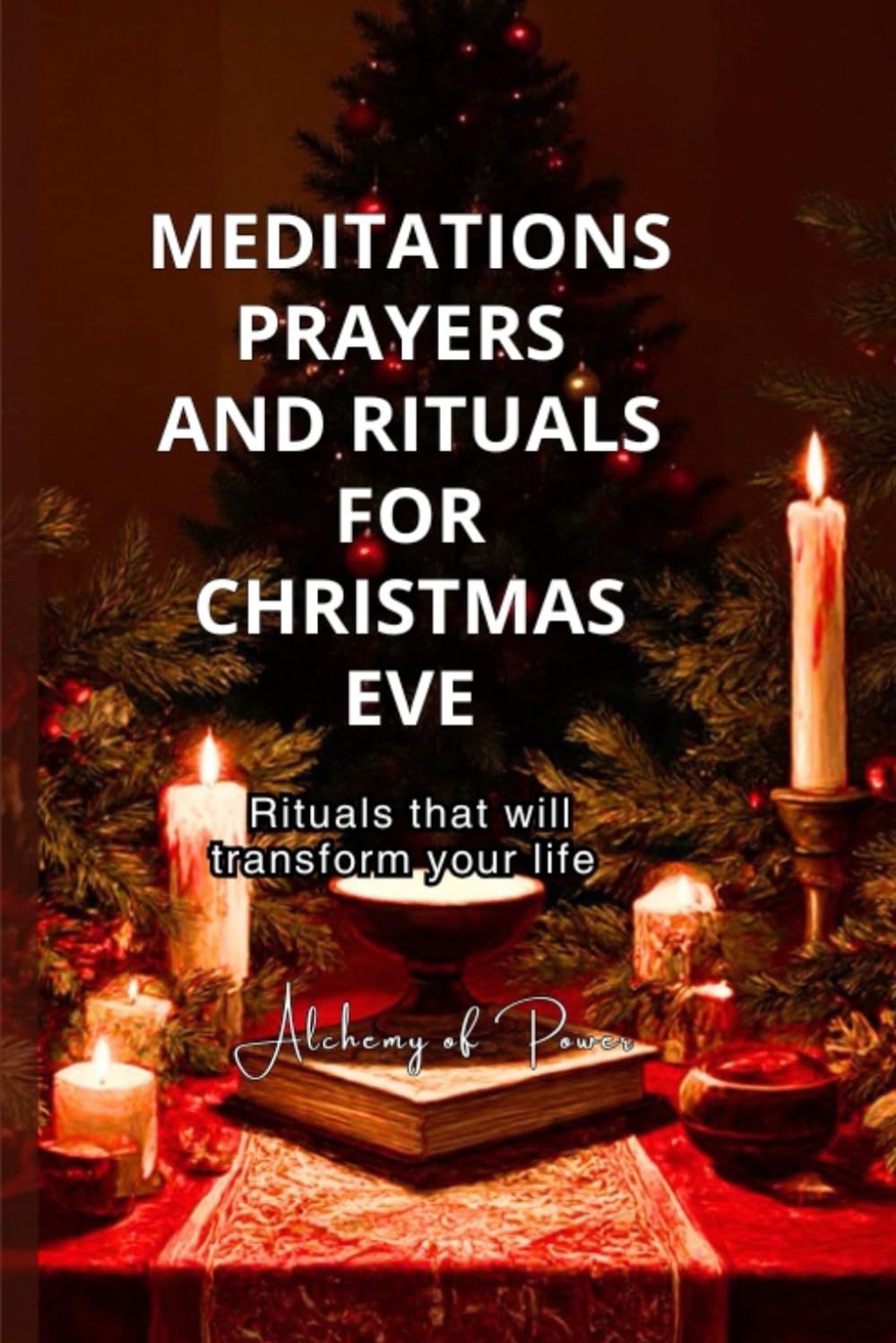 Meditations Prayers and Rituals for Christmas Eve.: Rituals that will Transform your Life
