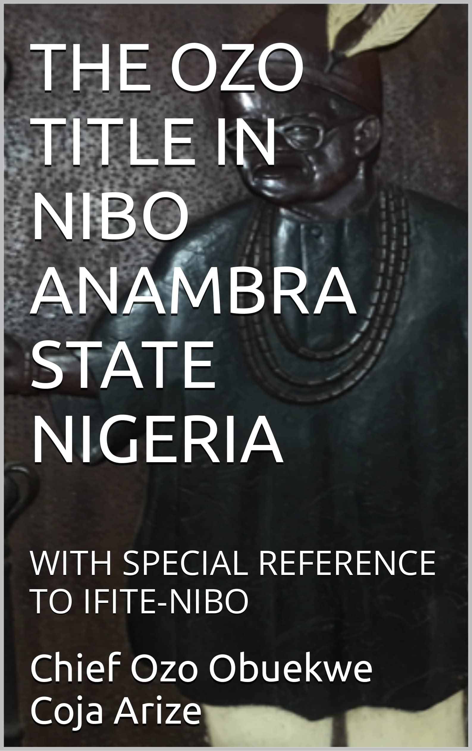 THE OZO TITLE IN NIBO ANAMBRA STATE NIGERIA: WITH SPECIAL REFERENCE TO IFITE-NIBO