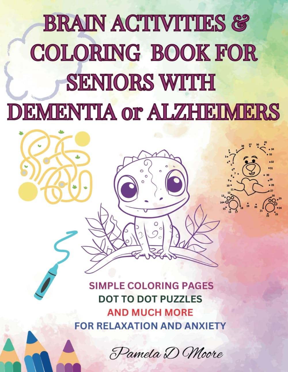 Brain Activities and Coloring Book for Seniors Struggling with Dementia or Alheimers: Easy Large Print Coloring Book, Dot to dot and Maze puzzles To ... Stress, and Improve the Quality of Life