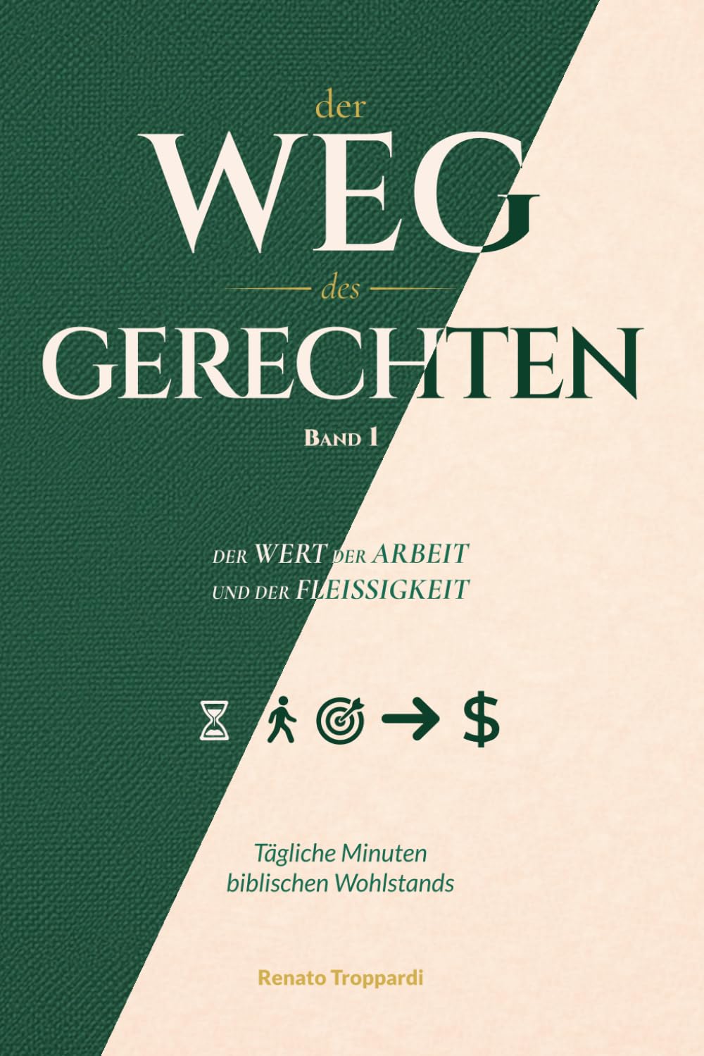 Der Weg des Gerechten: Der Wert von Arbeit und Fleiß – Tägliche Minuten biblischer Prosperität – Band 1