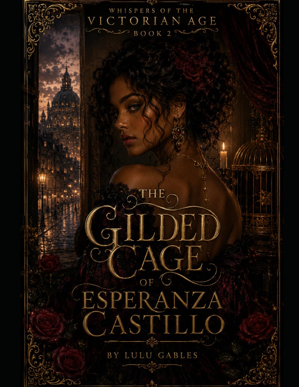 Book Two: The Gilded Cage of Esperanza Castillo: A tale of forbidden love,whispered secrets,and the women who dared to love despite the world’s restraints: 2 (Whispers of the Victorian Age)