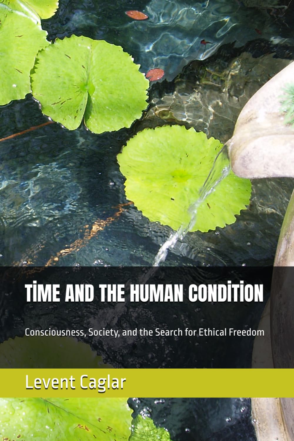 TİME AND THE HUMAN CONDİTİON: Consciousness, Society, and the Search for Ethical Freedom