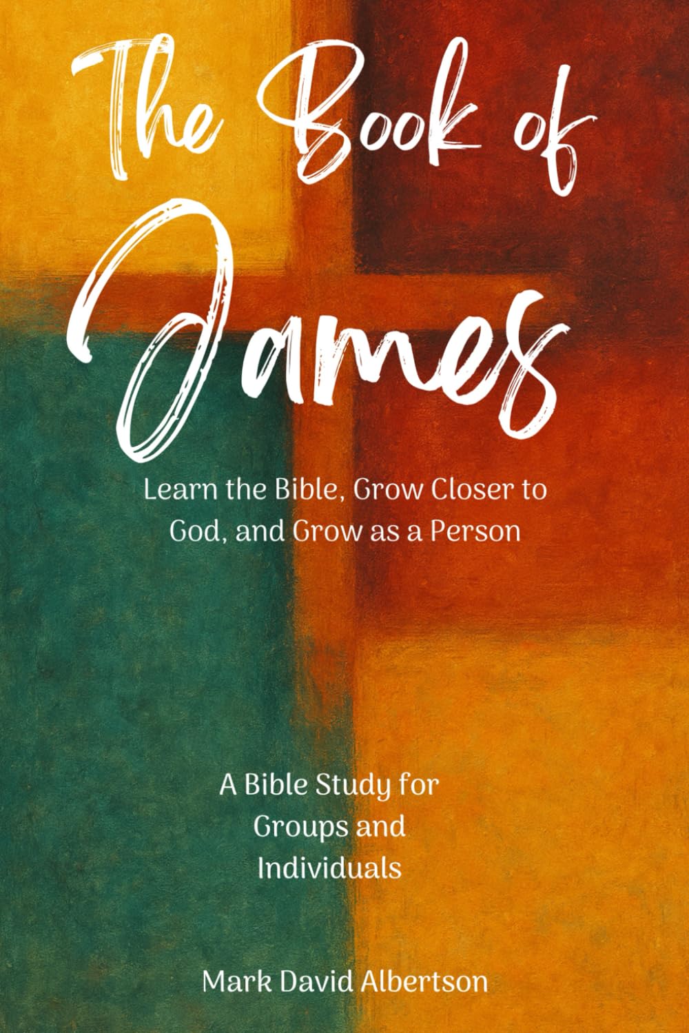The Book of James: Bible Study for Individuals or Groups (Bible Studies by Mark David Albertson)