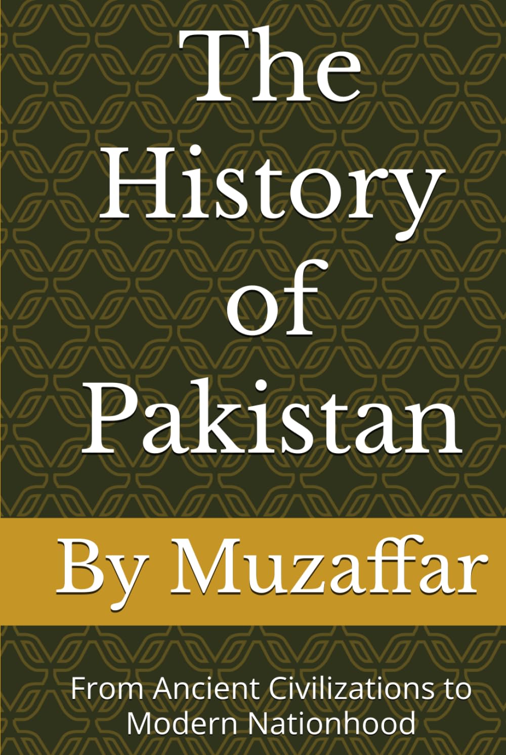 The History of Pakistan: From Ancient Civilizations to Modern Nationhood (history books)
