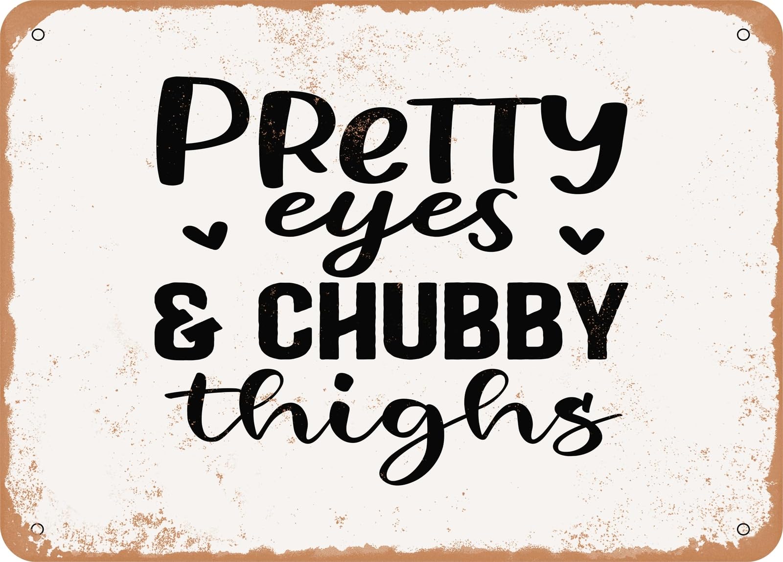 Metal Sign - Pretty Eyes and Chubby Thighs - 2 - Vintage Look Sign home decor