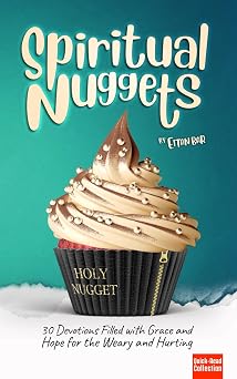 Spiritual Nuggets 30 Devotions Filled with Grace and Hope for the Weary and Hurting Quick-Read Collection
