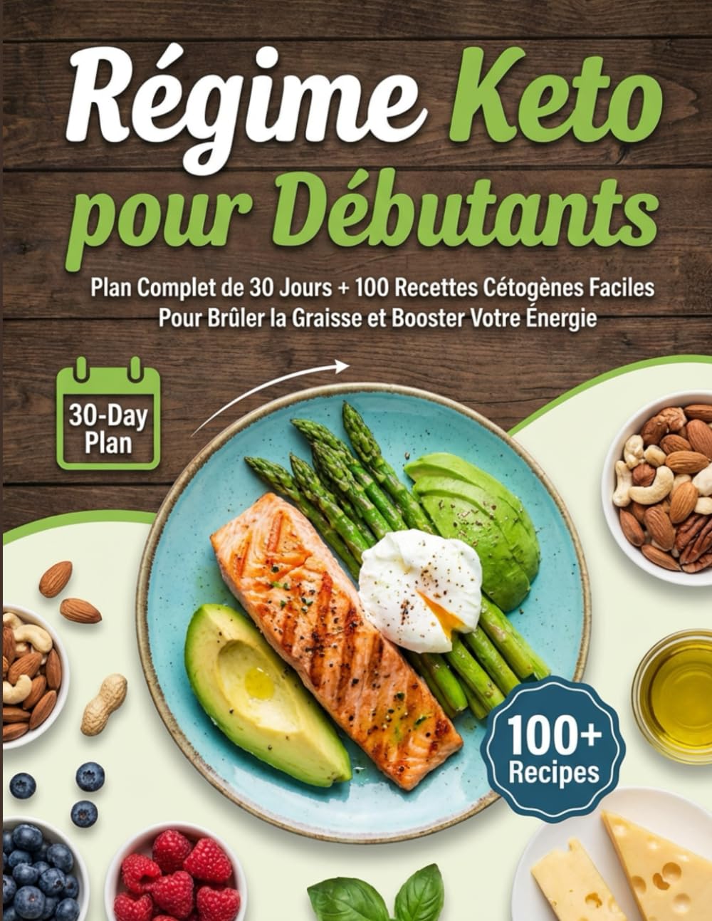 Régime Keto pour débutants : Plan complet de 30 jours + 100 recettes cétogènes faciles pour brûler la graisse et booster votre énergie