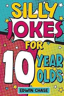 Silly Jokes For 10 Year Olds: Laugh Out Loud Fun For 10 Year Olds