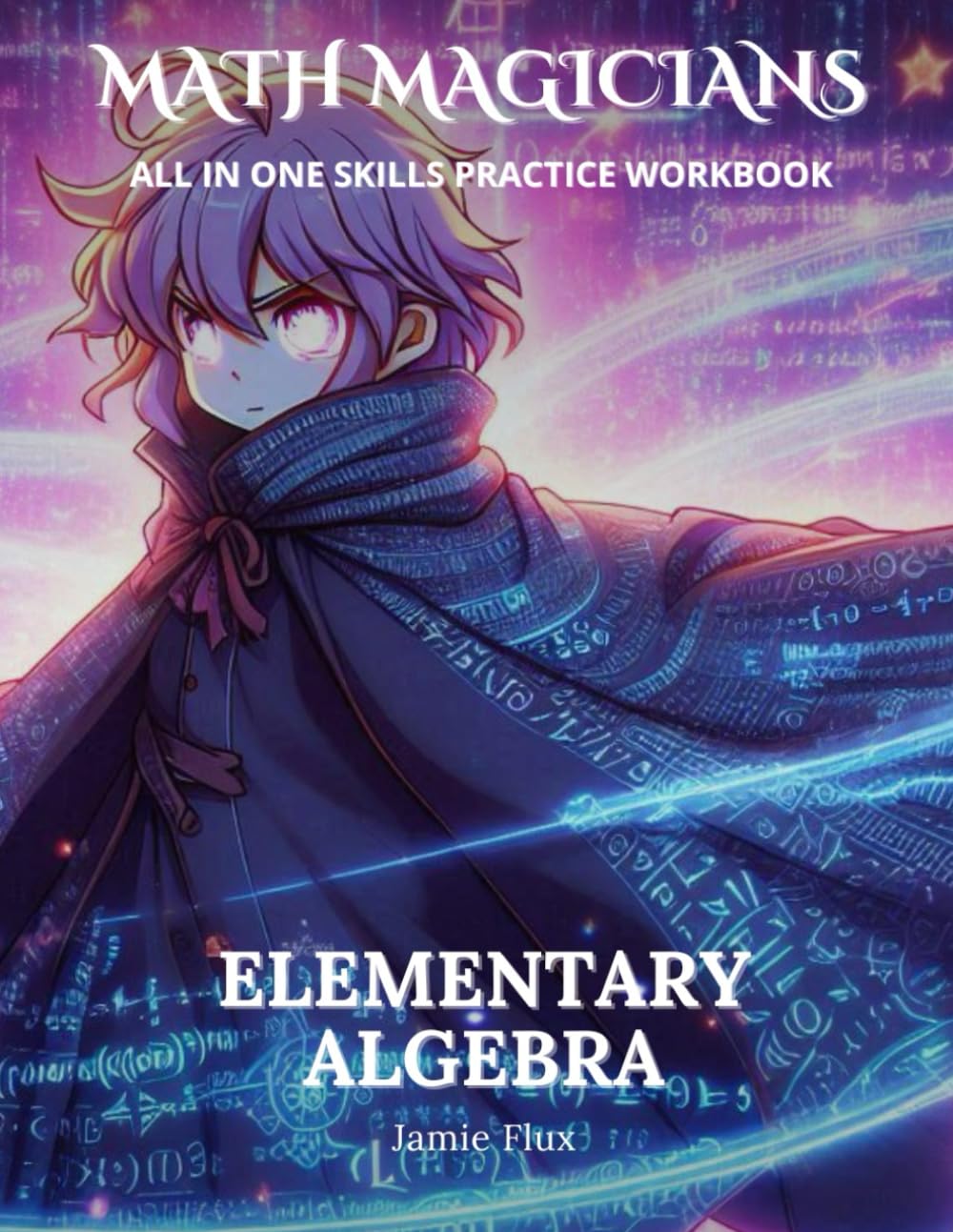 Elementary Algebra All in One Skills Practice Workbook with Full Step by Step Solutions (Math Magicians)      Paperback – October 16, 2024