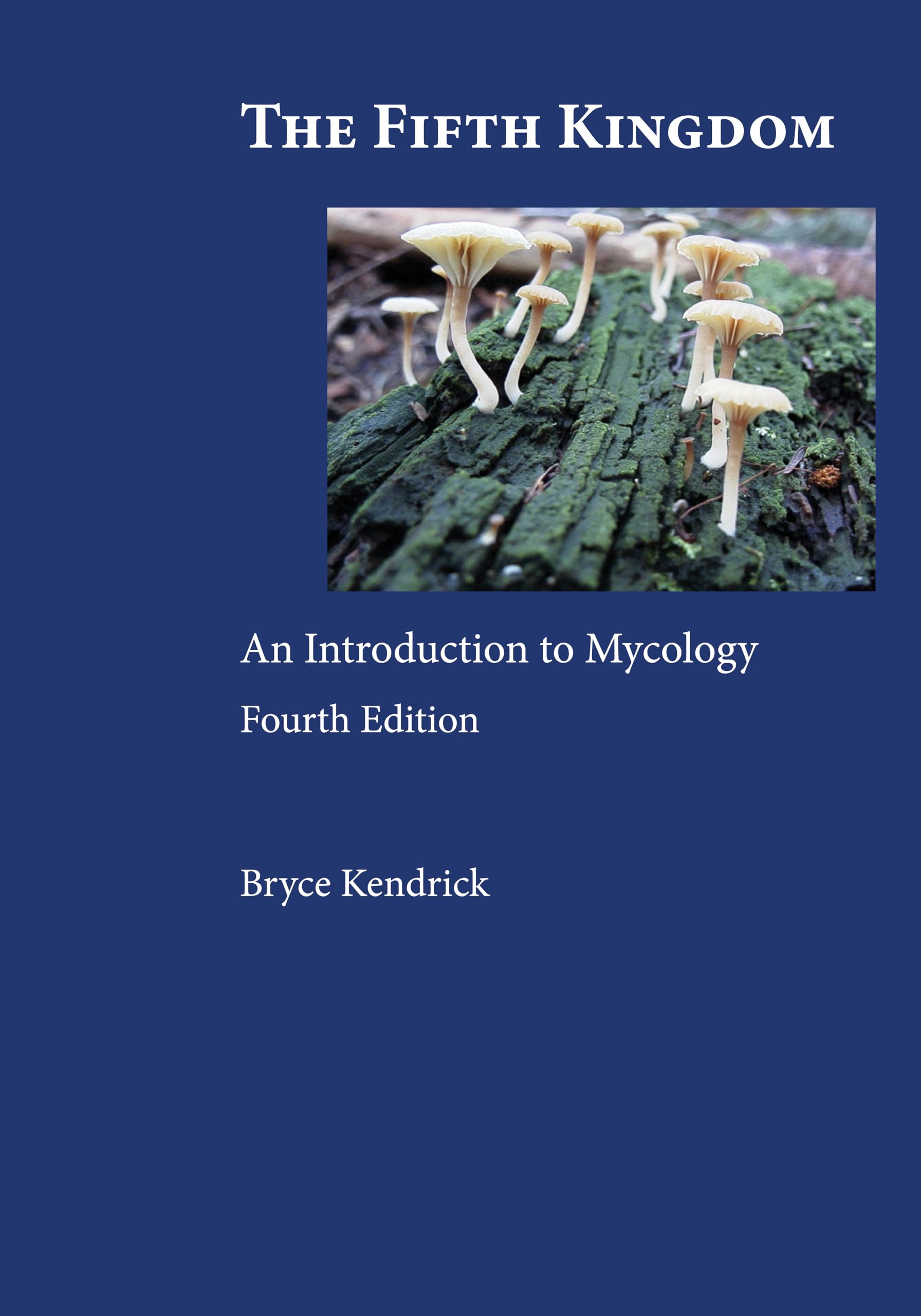 The Fifth Kingdom: An Introduction to Mycology