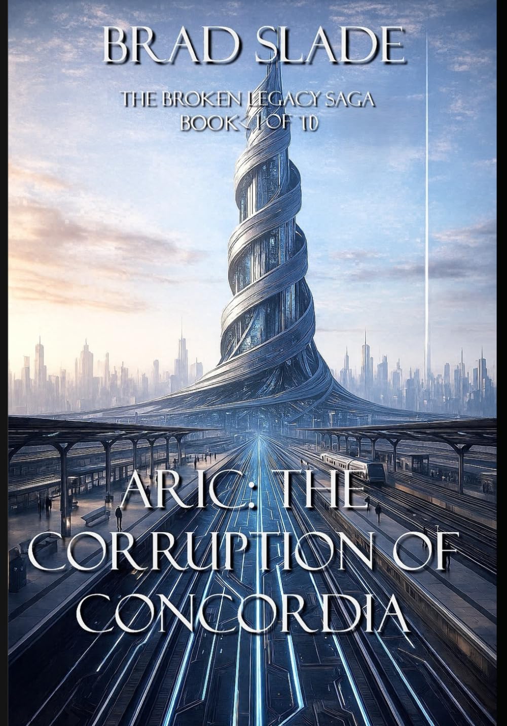 Aric: The Corruption of Concordia: Book One of Ten in The Broken Legacy Saga