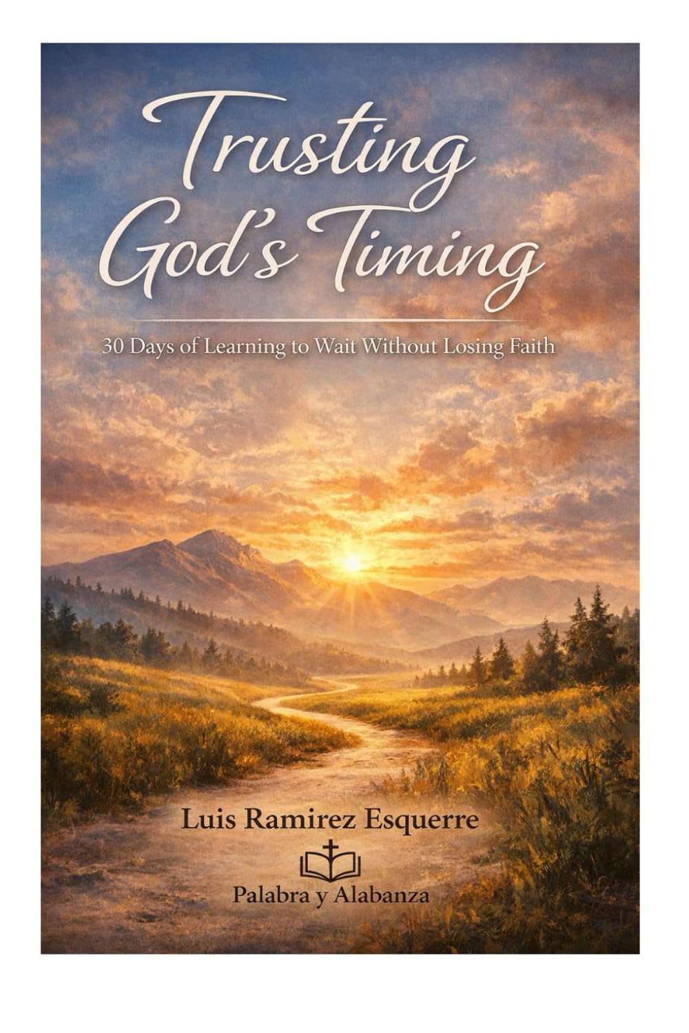 Trusting God’s Timing: 30 Days of Learning to Wait Without Losing Faith