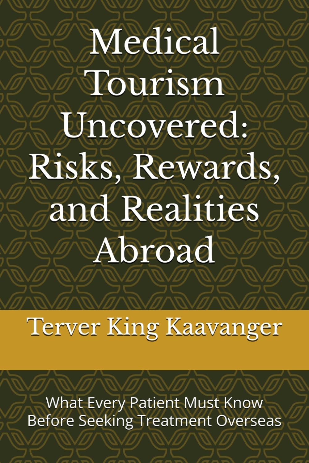 Medical Tourism Uncovered: Risks, Rewards, and Realities Abroad: What Every Patient Must Know Before Seeking Treatment Overseas