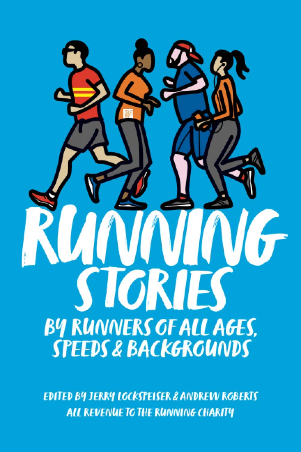 RUNNING STORIES: BY RUNNERS OF ALL AGES, SPEEDS AND BACKGROUNDS