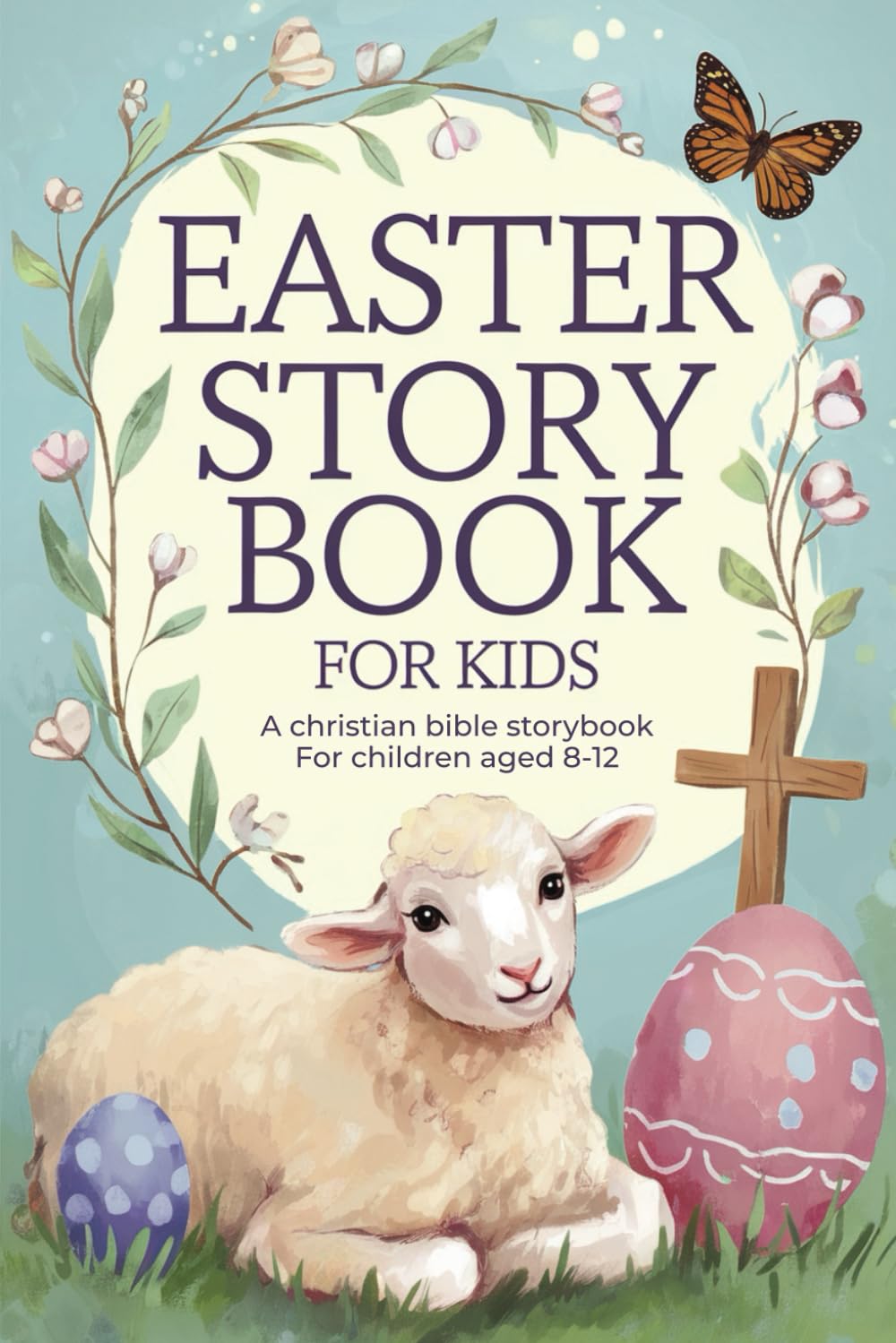 Easter Story Book for Kids: A Christian Bible Storybook for Children Aged 8-12 - Ideal for Sunday Schools and Easter Bible Study