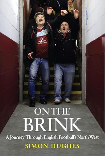 On the Brink: A Journey Through English Football s North West: A Journey Across Football's North West