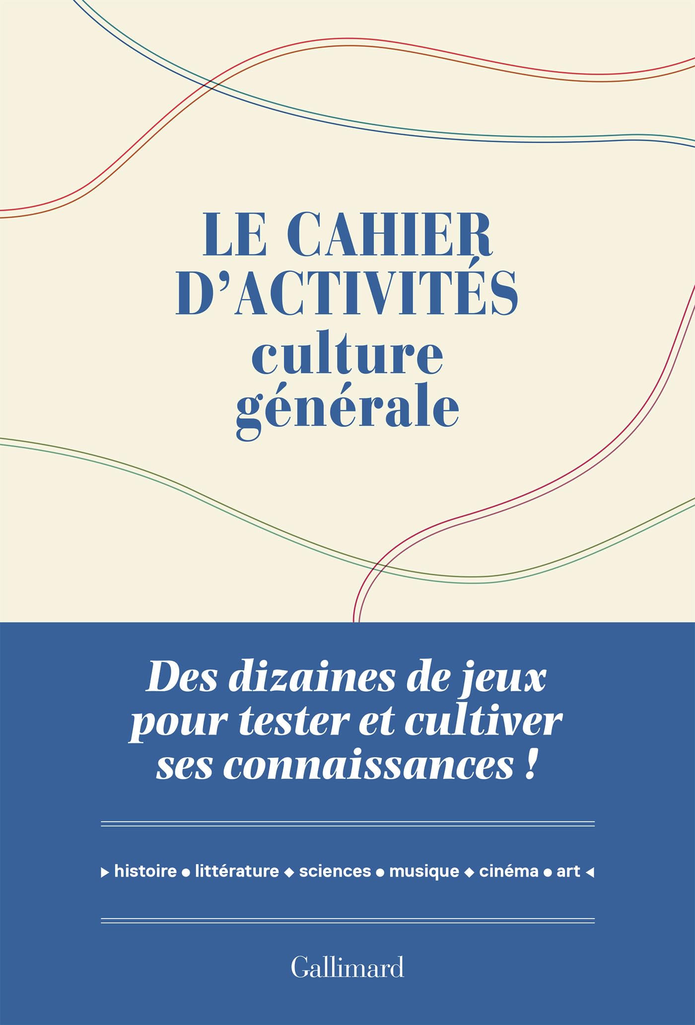 Le cahier d'activités culture générale: Des dizaines de jeux pour tester et cultiver ses connaissances !