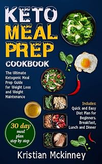 Keto Meal Prep Cookbook: The Ultimate Ketogenic Meal Prep Guide for Weight Loss and Weight Maintenance. Includes: Quick and Easy Diet Plan for Beginners. Breakfast, Lunch and Dinner