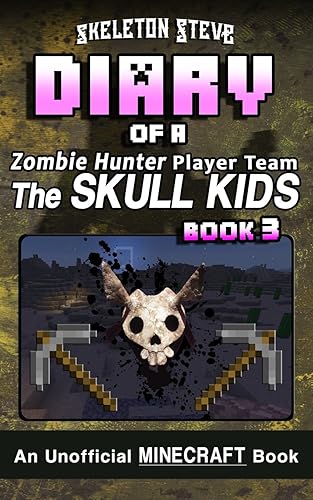 Diary of a Minecraft Zombie Hunter Player Team 'The Skull Kids' - Book 3: Unofficial Minecraft Books for Kids, Teens, &amp; Nerds - Adventure Fan Fiction ... Skull Kids Hunting Herobrine) (Volume 3)