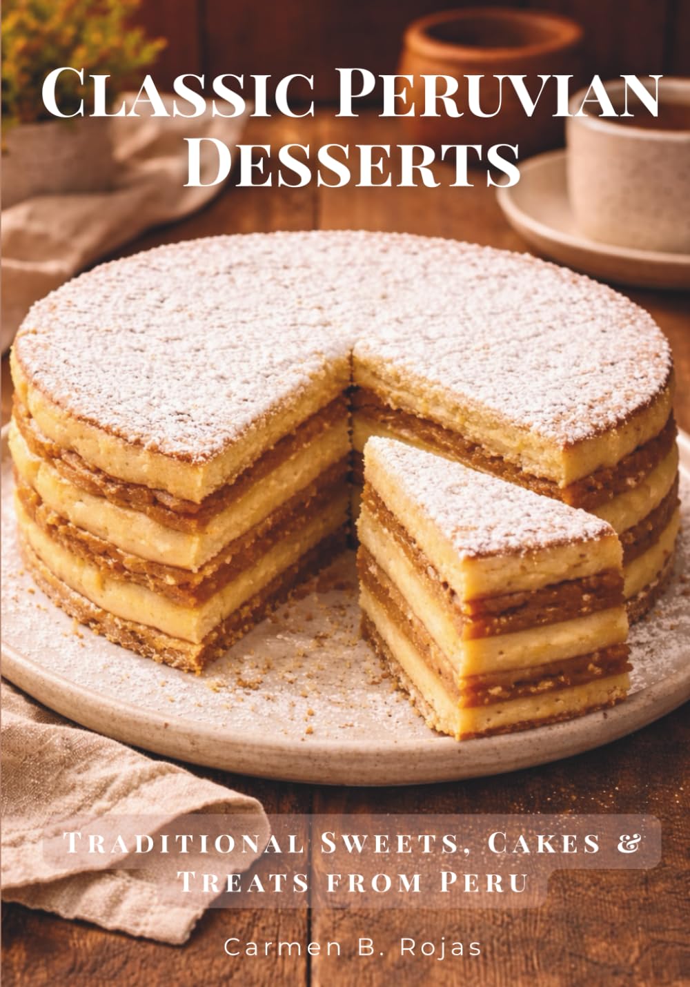 Classic Peruvian Desserts: Traditional Sweets, Cakes & Treats from Peru