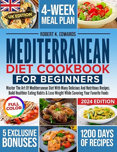 MEDITERRANEAN DIET COOKBOOK FOR BEGINNERS: MASTER THE ART OF MEDITERRANEAN DIET WITH MANY DELICIOUS AND NUTRITIOUS RECIPES. BUILD HEALTHIER EATING ... WEIGHT WHILE SAVORING YOUR FAVORITE FOODS