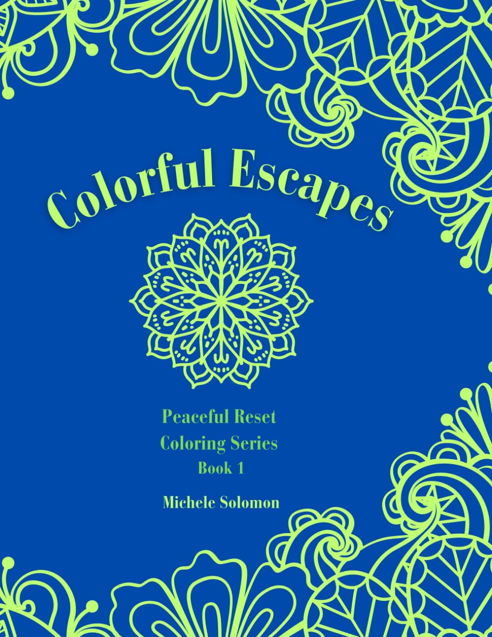 Colorful Escapes: A Stress-Relief Adult Coloring Book (Peaceful Reset Coloring Series)