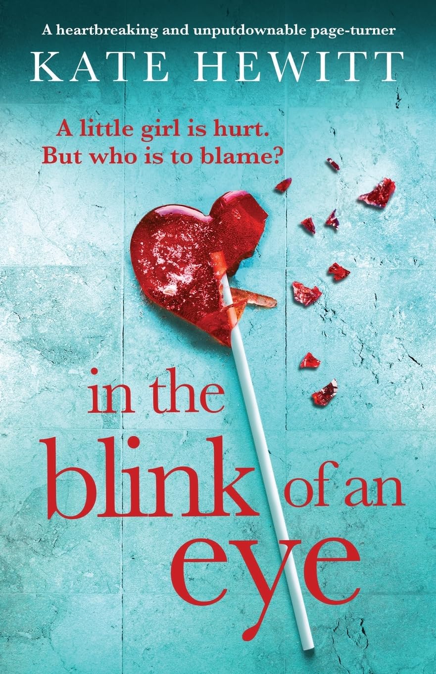 In the Blink of an Eye: A heartbreaking and unputdownable page-turner (Powerful emotional novels about impossible choices by Kate Hewitt)