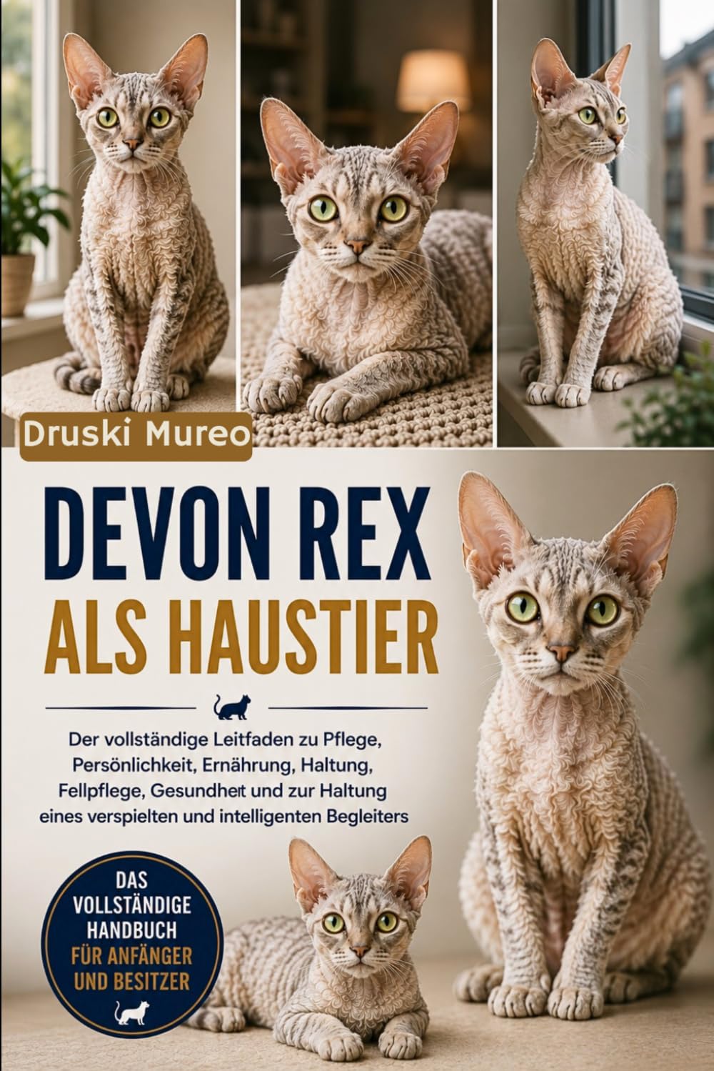 DEVON REX ALS HAUSTIER: Der vollständige Leitfaden zu Pflege, Persönlichkeit, Ernährung, Haltung, Fellpflege, Gesundheit und zur Haltung eines verspielten und intelligenten Begleiters