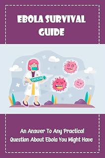 Ebola Survival Guide: An Answer To Any Practical Question About Ebola You Might Have