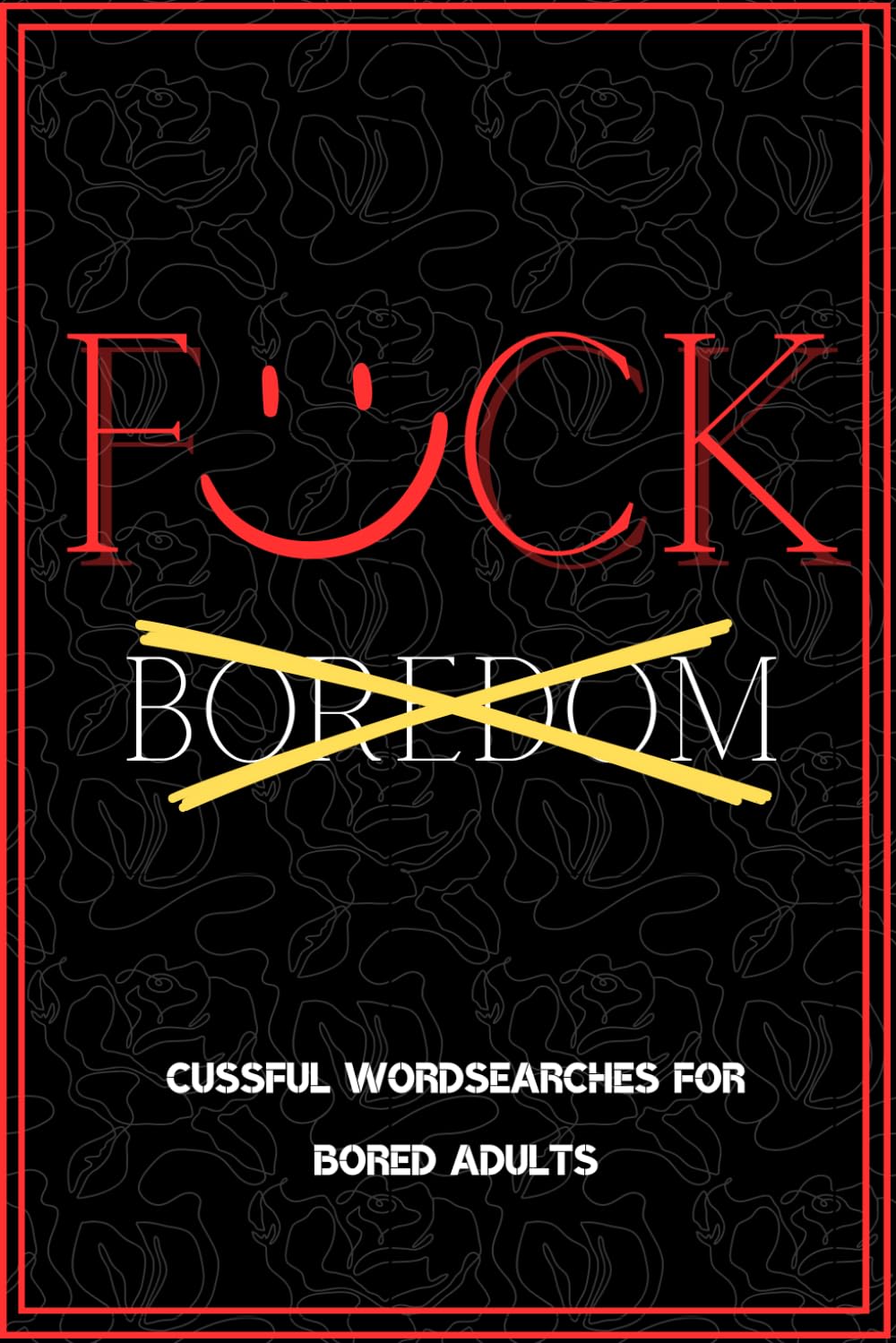 F*ck Boredom: A Rude Wordsearch Activity Book For Adults, Funny Dirty Swear Word Puzzle Games, Fun Gifts for Men and Women
