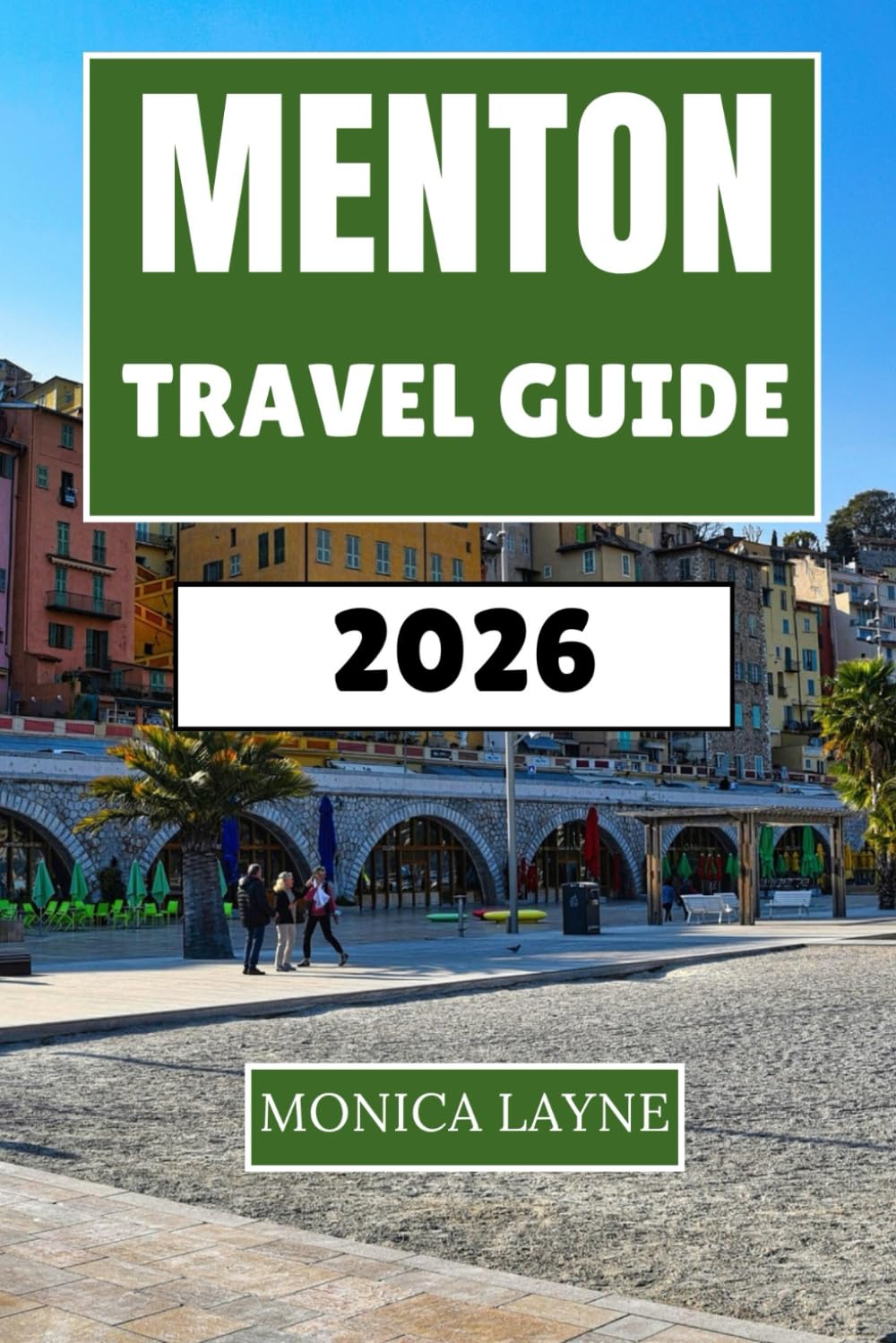 Menton Travel Guide 2026: Discover the Art, Gardens, and Coastal Beauty of the Cote d'Azur's Sun-Drenched Paradise
